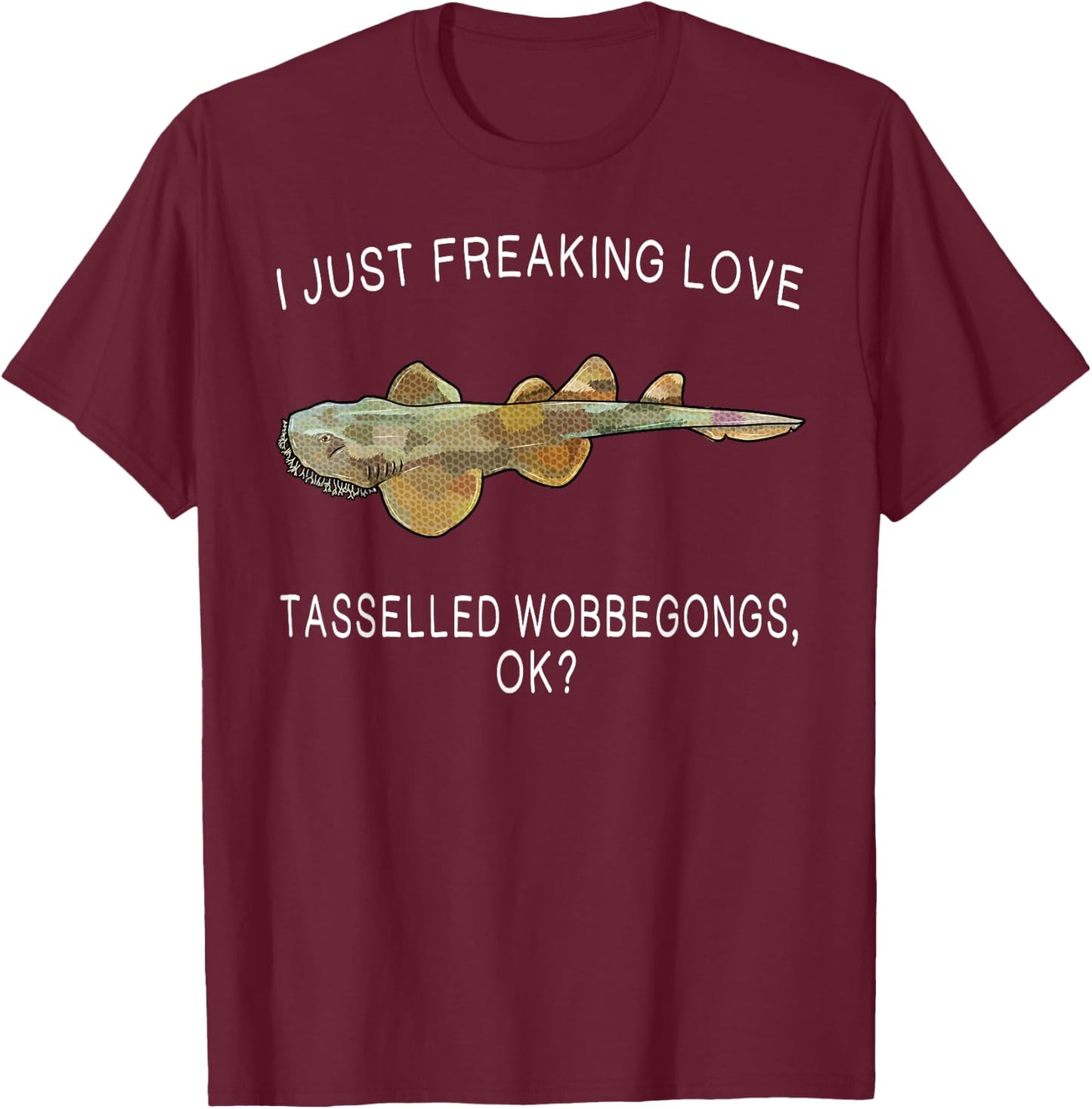 Funny I Just Freaking Love Tasselled Wobbegong Ok? Shark T-Shirt - T-Shirt | Maroon