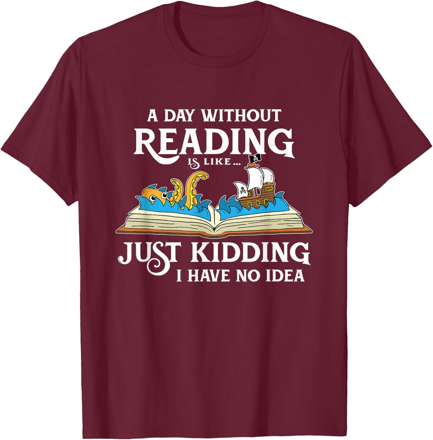 A Day Without Reading is Like - Book Lover Gift & Reading Small T-Shirt - T-Shirt | Maroon