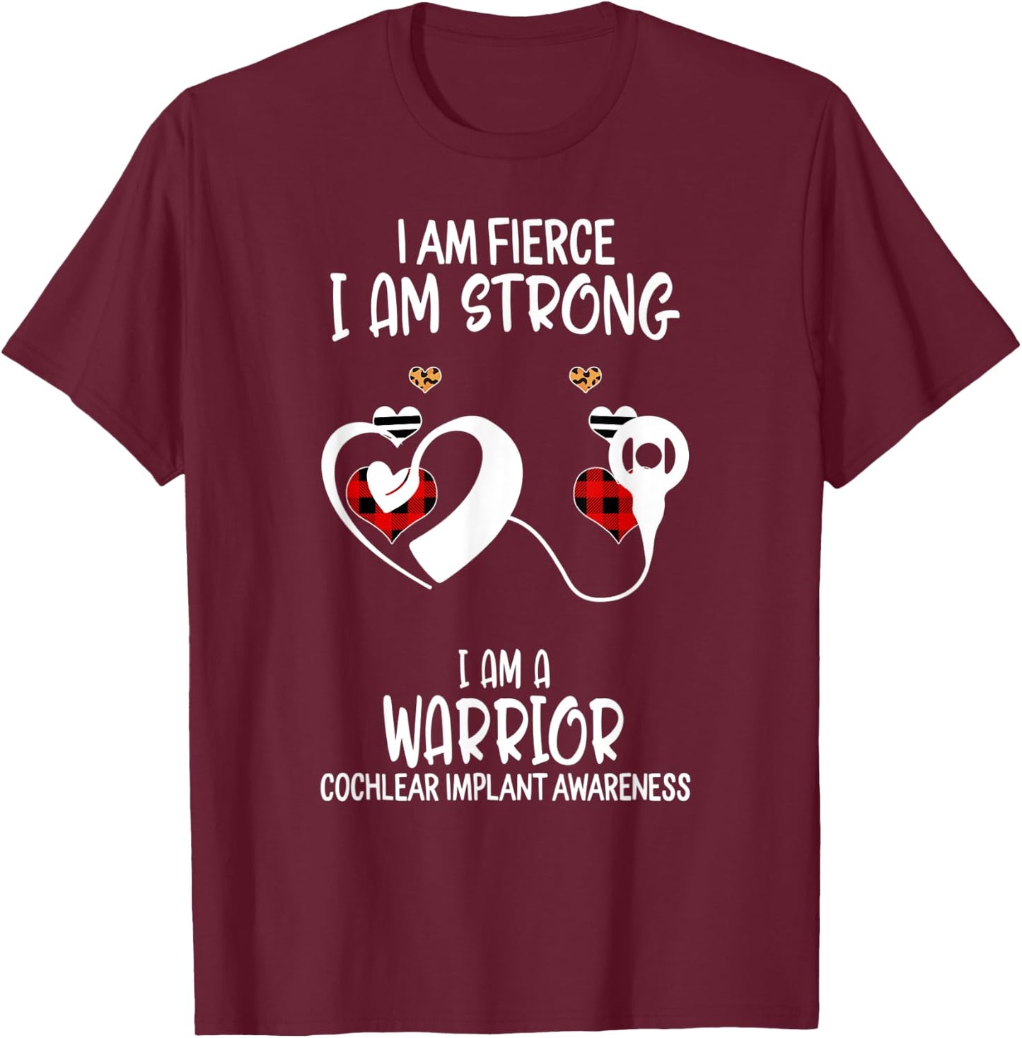 Cochlear Implant Awareness Ribbon I Am Fierce Strong Warrior T-Shirt - T-Shirt | Maroon