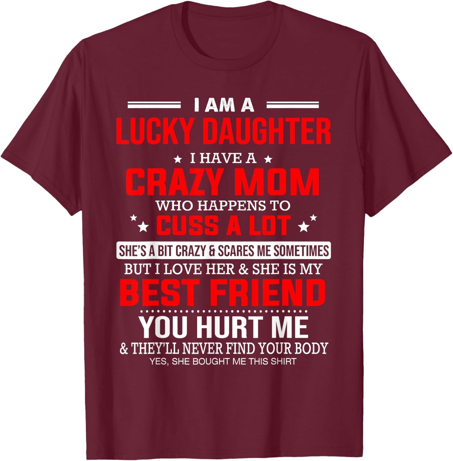 I Am a Lucky Daughter I Have a Crazy Mom Who Happens to Cuss T-Shirt - T-Shirt | Maroon