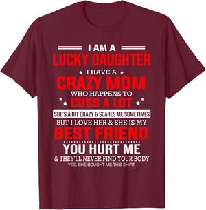 I Am a Lucky Daughter I Have a Crazy Mom Who Happens to Cuss T-Shirt - T-Shirt | Maroon