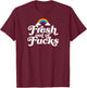 Swear Word Inappropriate Funny Adult Fresh Out Of Fucks T-Shirt - T-Shirt | Maroon