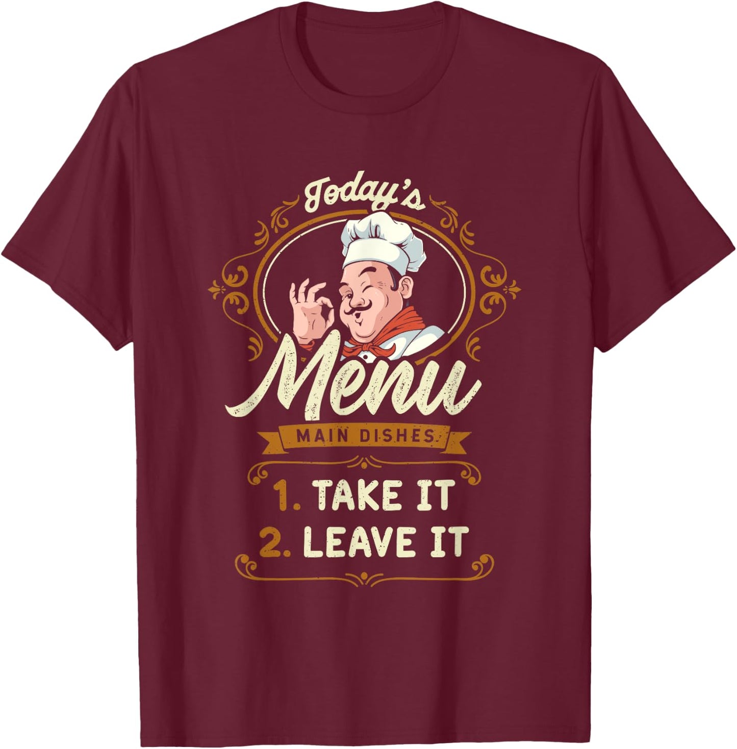 Funny Foodie Cook Joke Today's Menu Take It or Leave It Chef T-Shirt - T-Shirt | Maroon