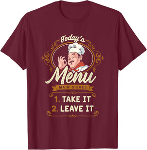 Funny Foodie Cook Joke Today's Menu Take It or Leave It Chef T-Shirt - T-Shirt | Maroon