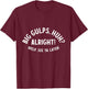 Big Gulps Huh Alright Welp See Ya Later Funny Quote T-Shirt - T-Shirt | Maroon