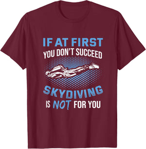 If At First You Don't Succeed Skydiving Is Not For You T-Shirt - T-Shirt | Maroon