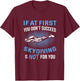 If At First You Don't Succeed Skydiving Is Not For You T-Shirt - T-Shirt | Maroon