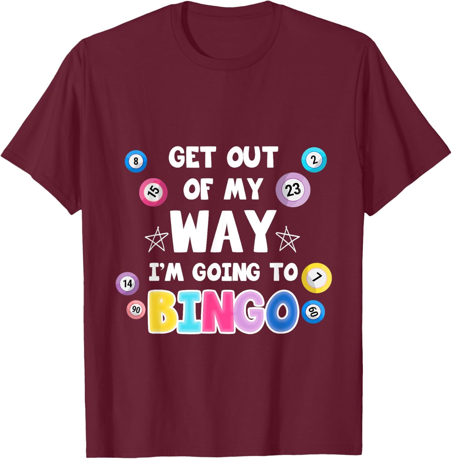 Get Out Of My Way I'm Going To Bingo Gift Bingo Lovers T-Shirt - T-Shirt | Maroon