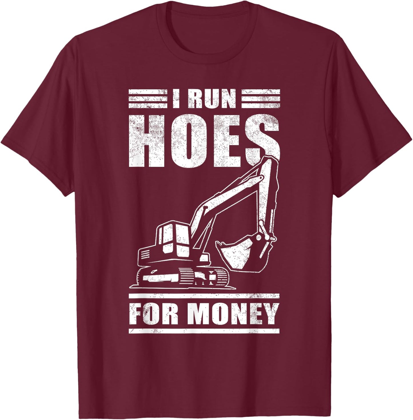 Funny I Run Hoes For Money Construction Excavator Gift Men T-Shirt - T-Shirt | Maroon