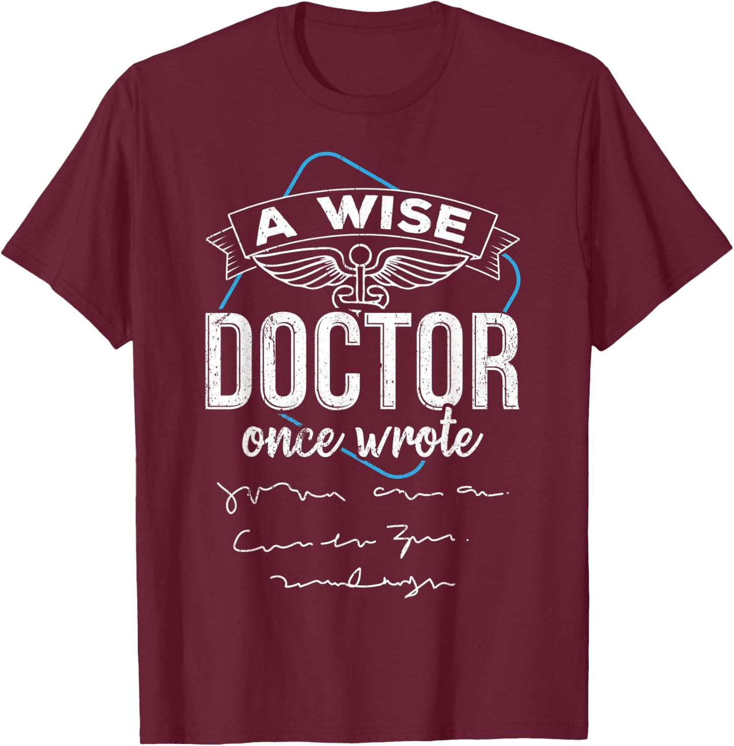 A wise doctor once wrote T-Shirt - T-Shirt | Maroon