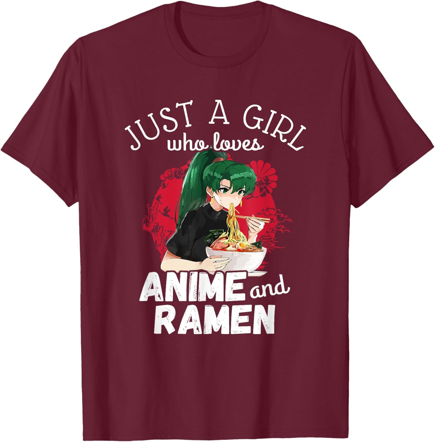 Just A Girl Who Loves Anime and Ramen - Cute Kawaii Gift T-Shirt - T-Shirt | Maroon