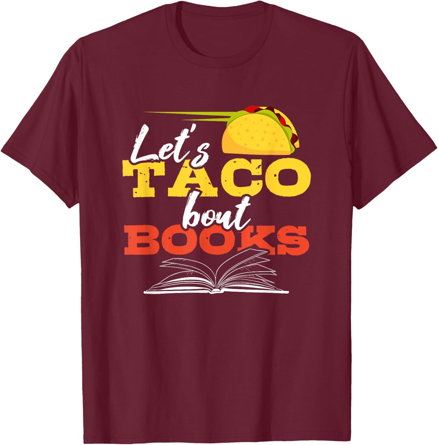 Let's Taco Bout Books Funny Mexican Food Reading Pun Shirt T-Shirt - T-Shirt | Maroon