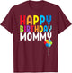 Happy Birthday Mommy Cute Toddler Mom's Birthday Gift T-Shirt - T-Shirt | Maroon
