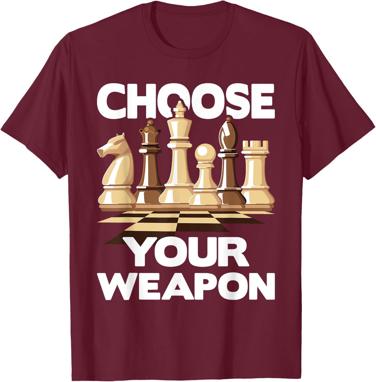 Choose Your Weapon - Funny Chess Player Chess Lover T-Shirt - T-Shirt | Maroon