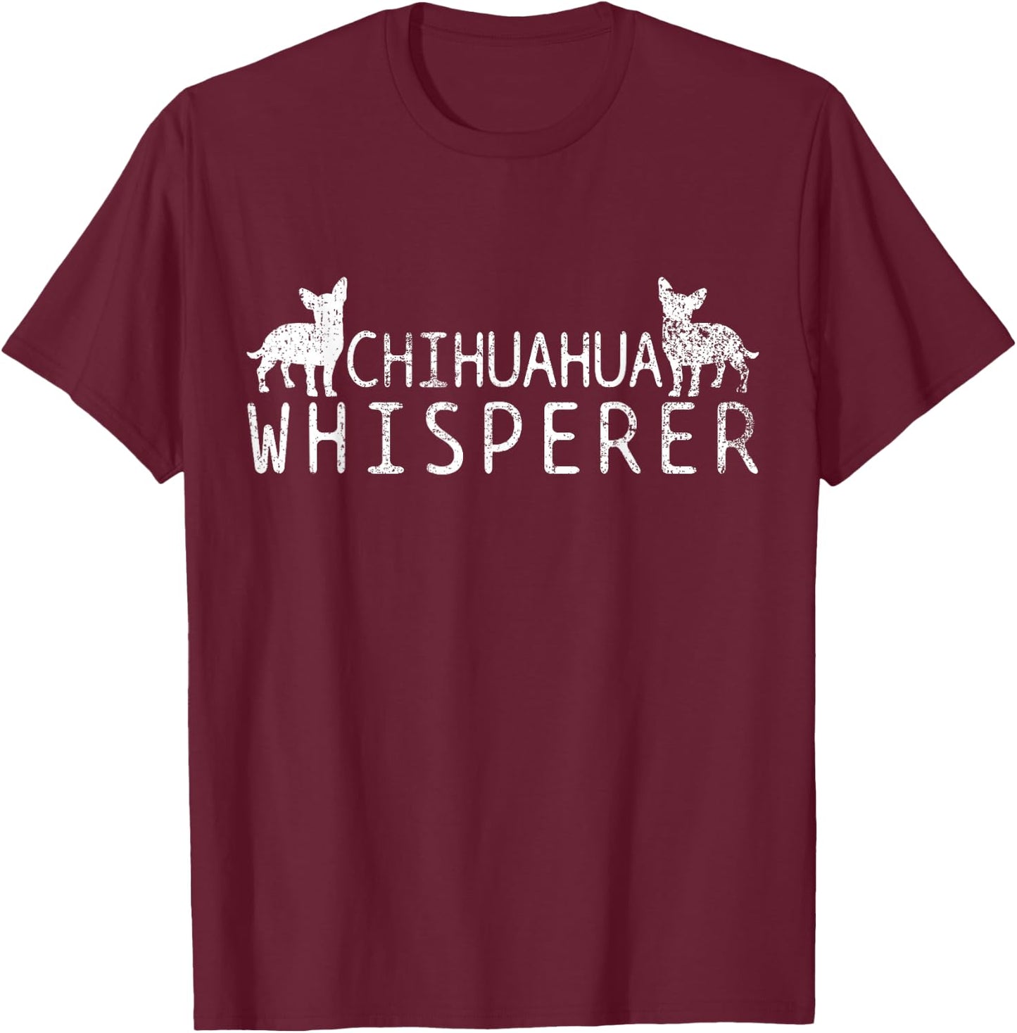 Chihuahua Whisperer T-Shirt - T-Shirt | Maroon