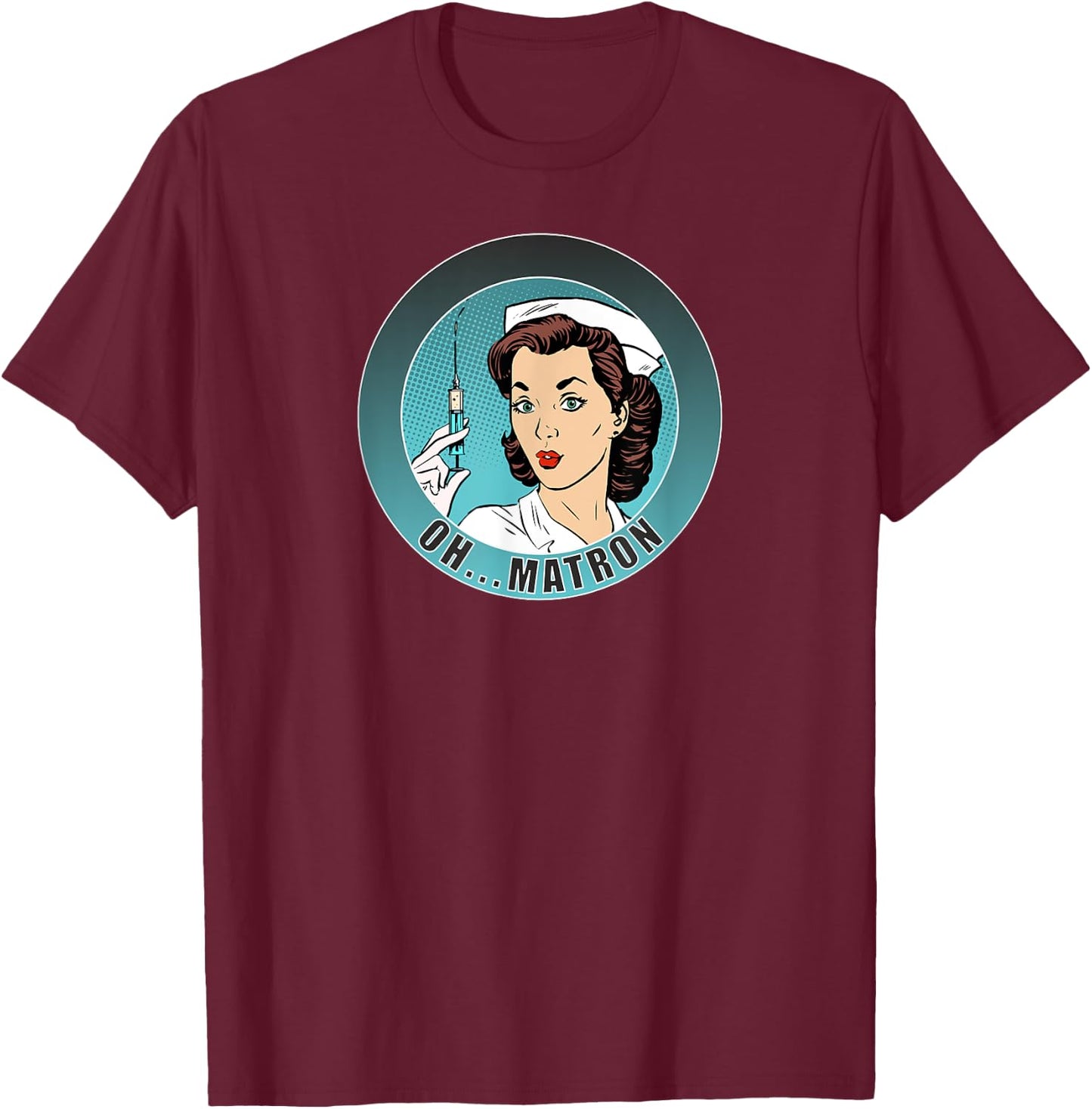 Oh...Matron! /Nurse/ Medical/ Fun T-Shirt - T-Shirt | Maroon