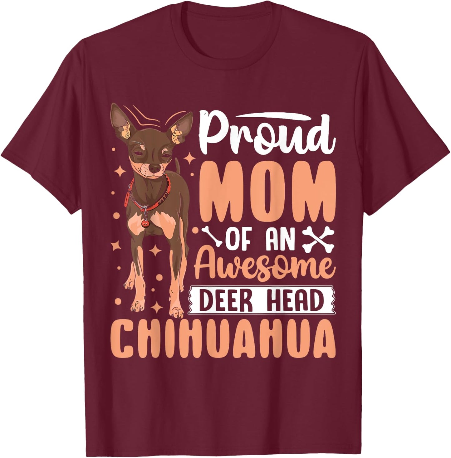 Proud Mom Of An Awesome Deer Head Chihuahua T-Shirt - T-Shirt | Maroon