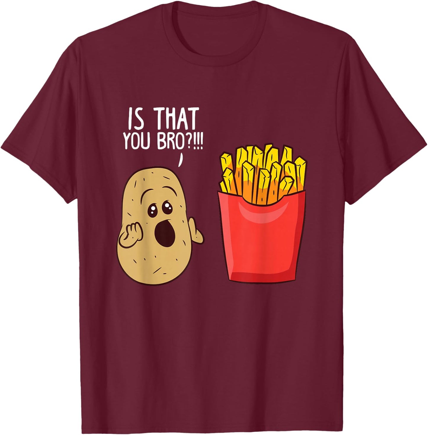 Potato is That You Bro Funny French Fries Small T-Shirt - T-Shirt | Maroon