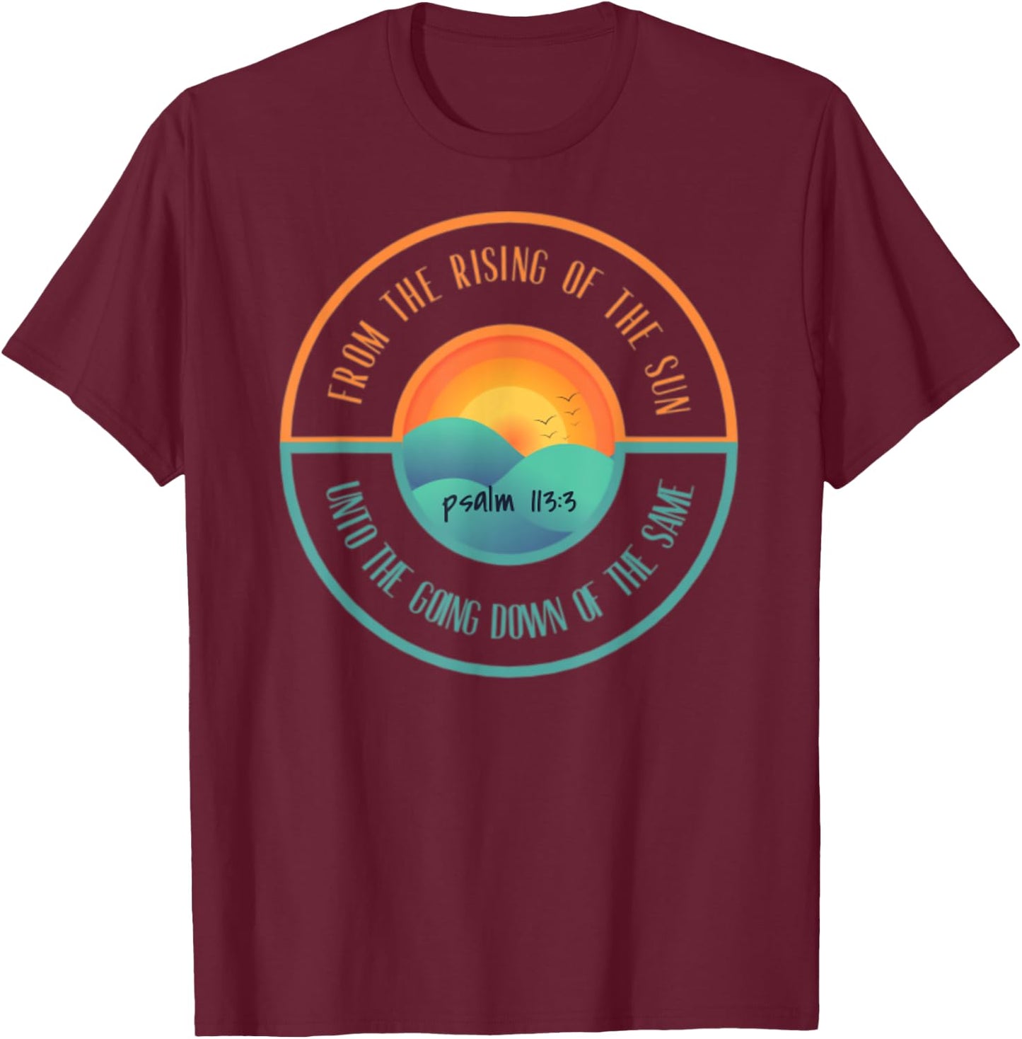 Psalm 113:3 From The Rising Of The Sun Bible Verse T-Shirt - T-Shirt | Maroon