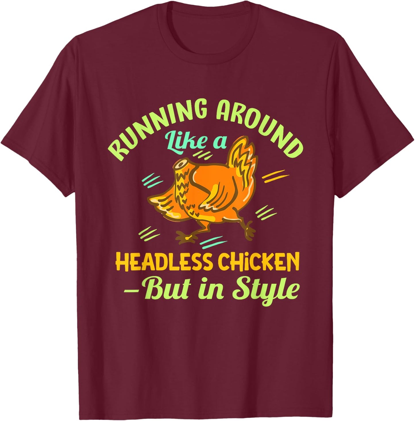Running Around Like a Headless Chicken – But in Style T-Shirt - T-Shirt | Maroon