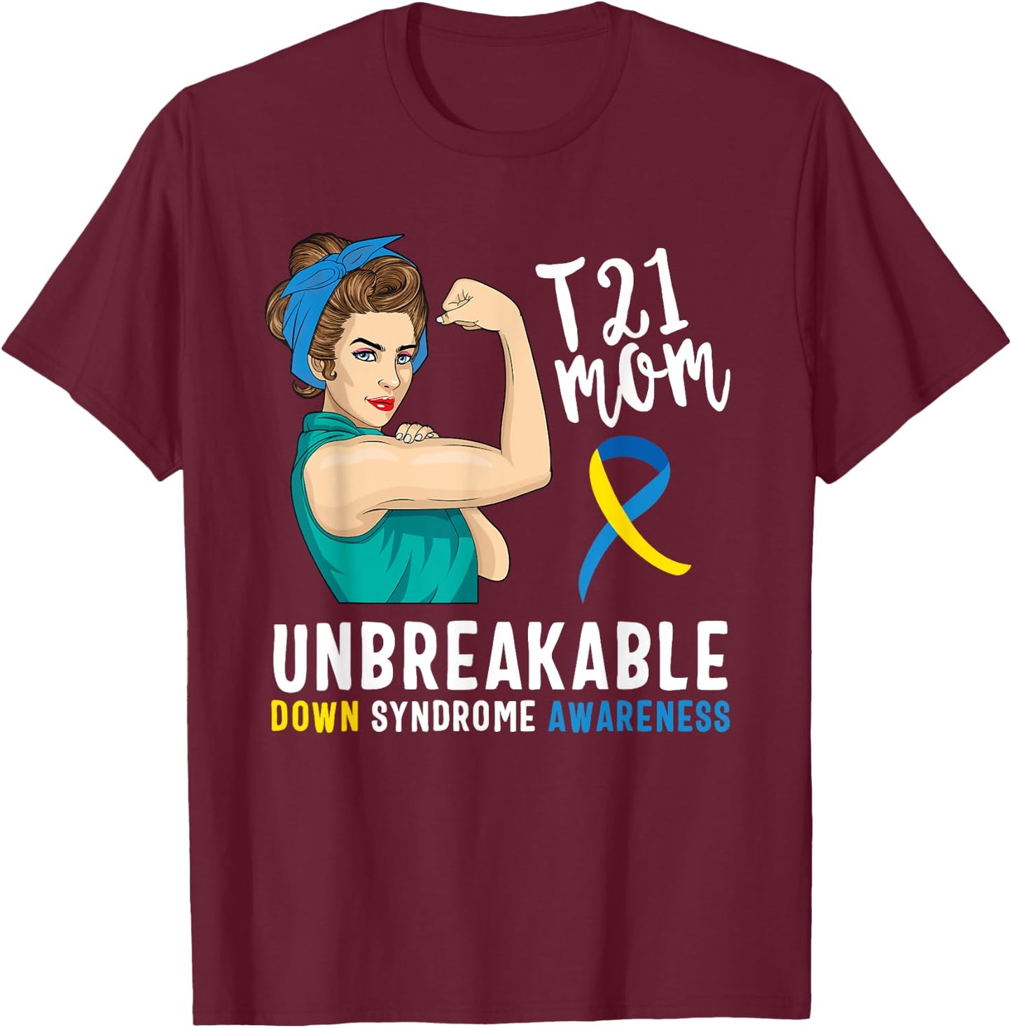Down Syndrome Mom Unbreakable Awareness Trisomy 21 Gift T-Shirt - T-Shirt | Maroon