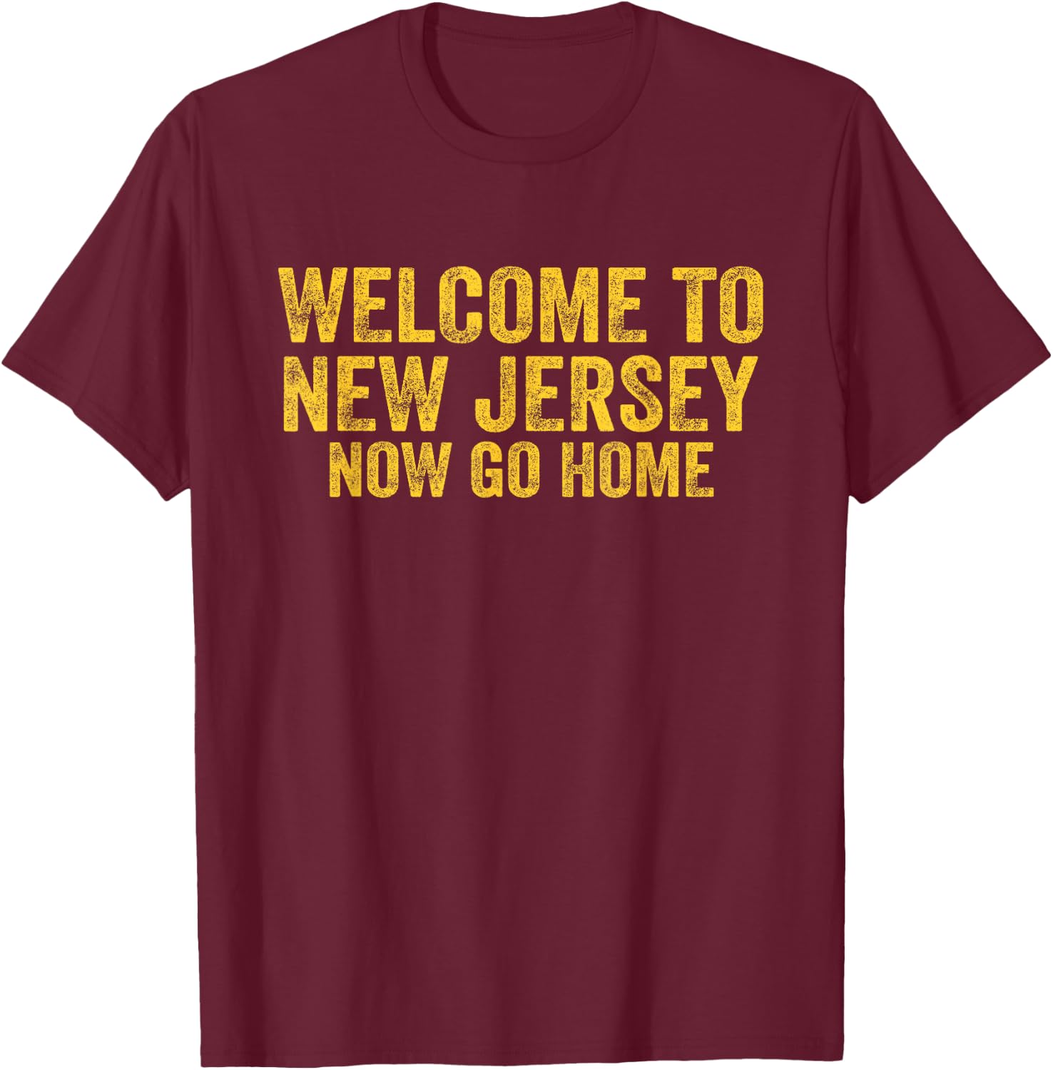Vintage Welcome to New Jersey Now Go Home Shirt Retro Gift T-Shirt - T-Shirt | Maroon