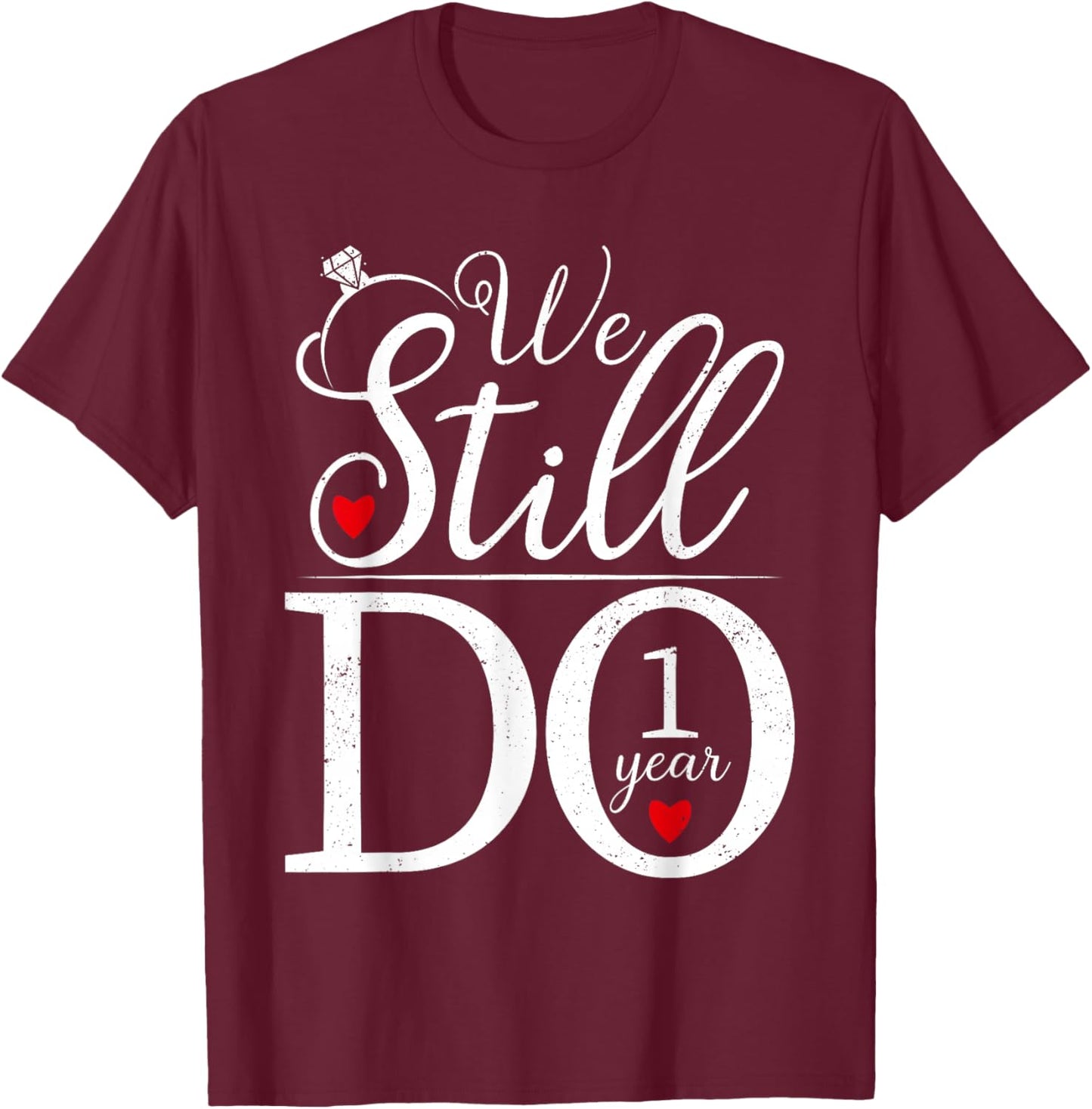 We Still Do 1 Year Couples Shirt 1st Wedding Anniversary T-Shirt - T-Shirt | Maroon