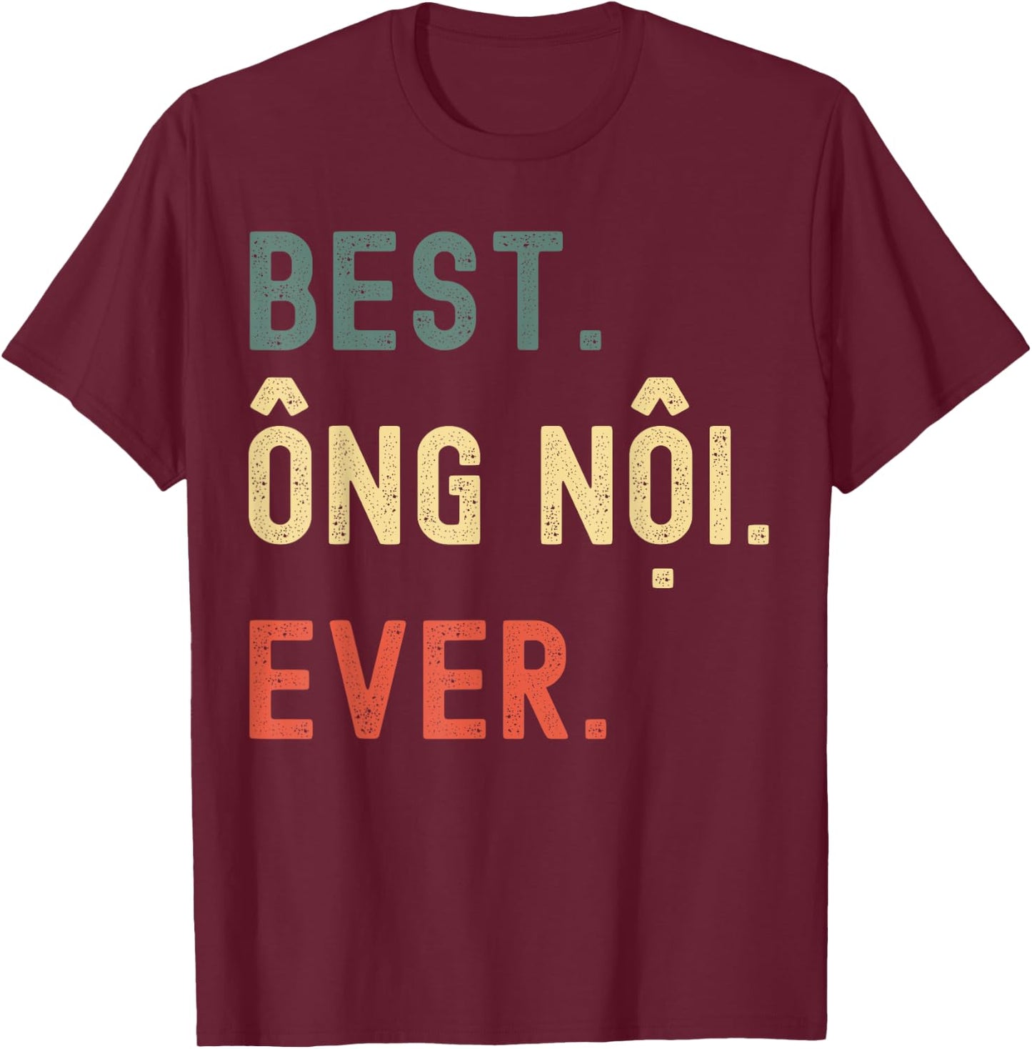 Vietnamese Grandpa Gifts Designs - Best Ong Noi Ever T-Shirt - T-Shirt | Maroon
