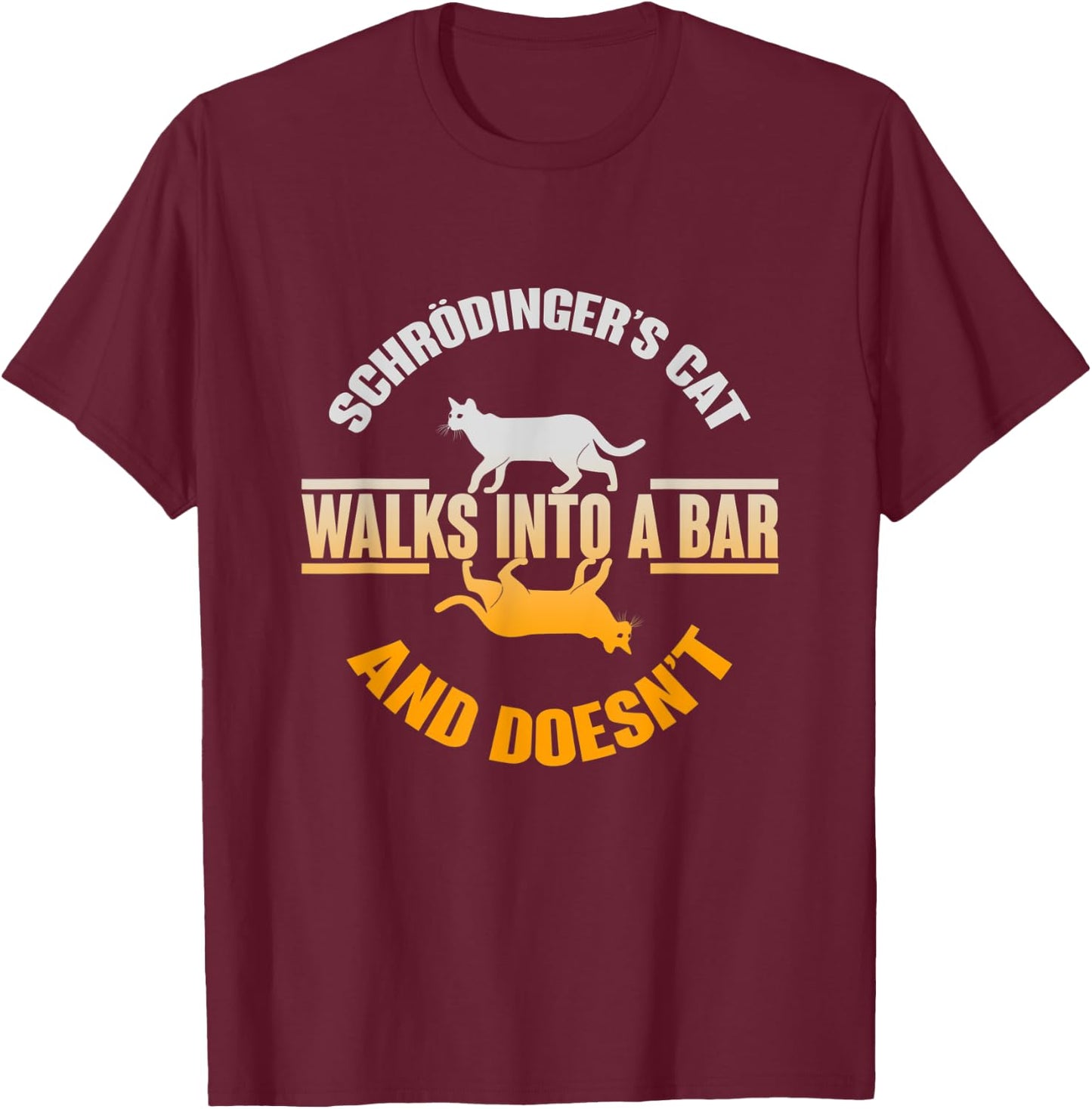 Schrödingers Cat Walks In A Bar And Doesnt Schrodingers Cat Men Women Kids T-Shirt - T-Shirt | Maroon