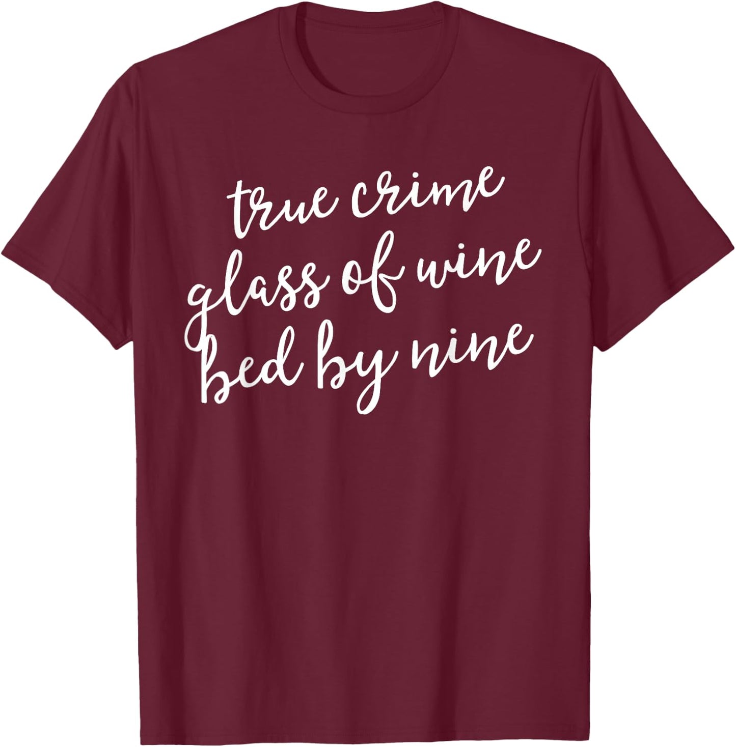 True Crime Glass Of Wine Bed By Nine Shirt Murderino Gift T-Shirt - T-Shirt | Maroon