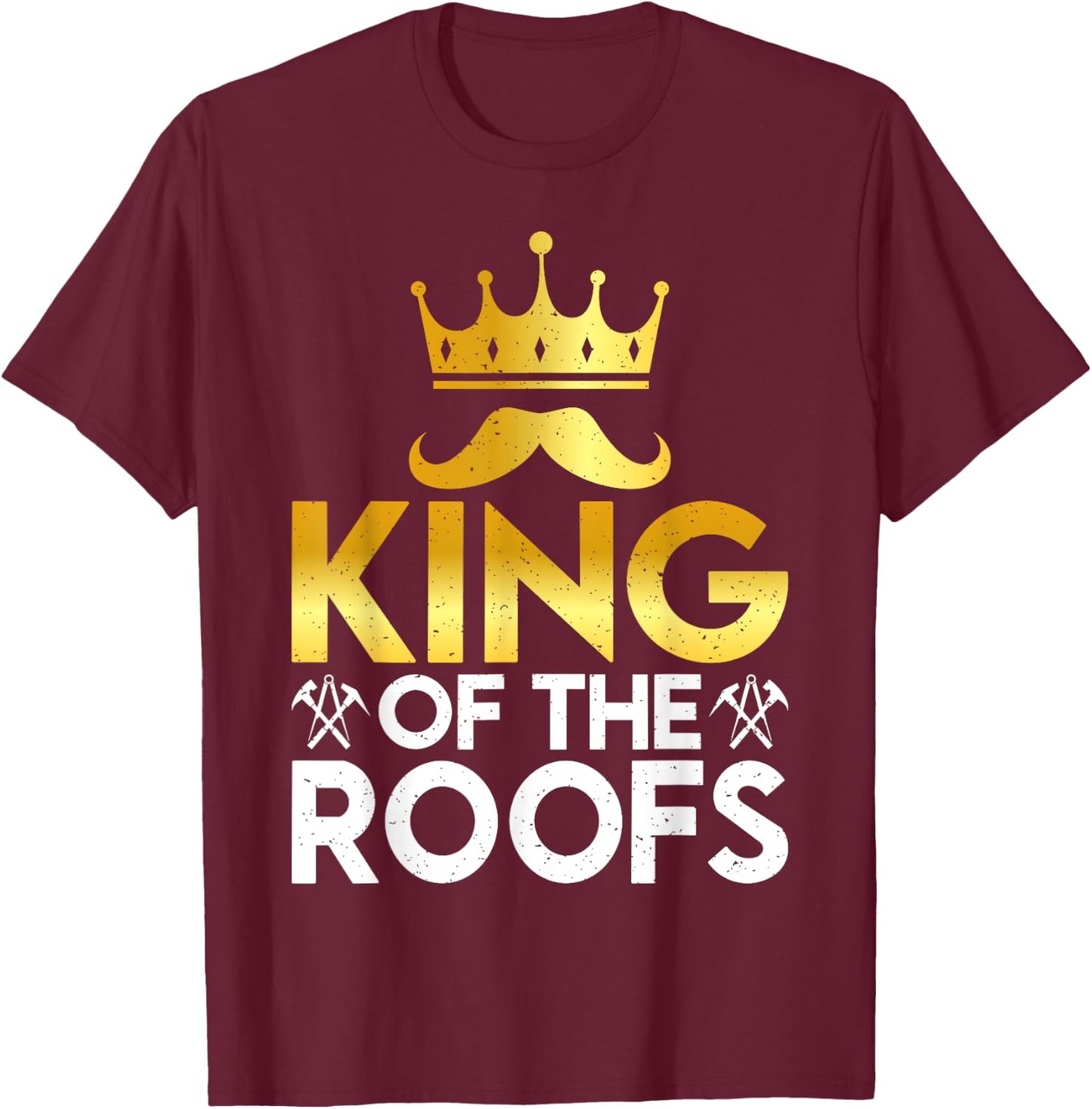 King of the Roofs Roofing T-Shirt - T-Shirt | Maroon