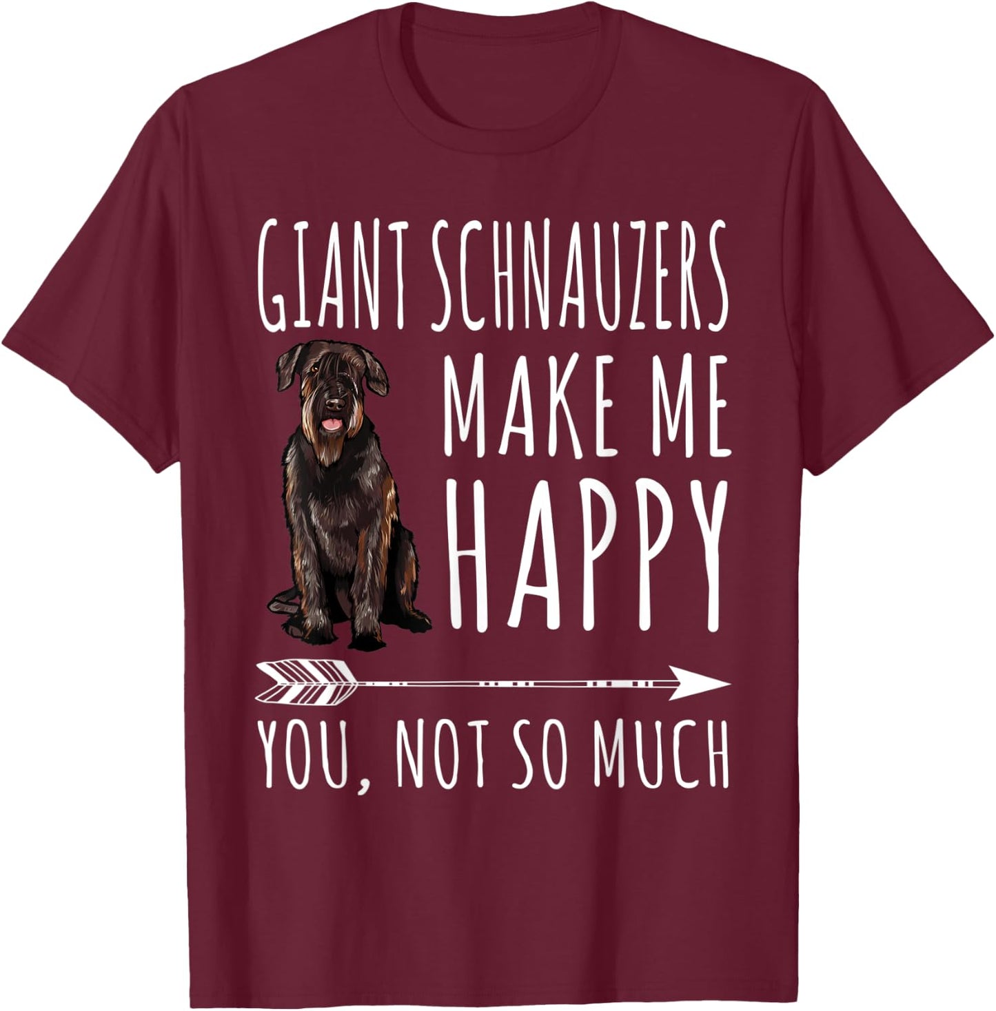 Giant Schnauzers Make Me Happy You Not So Much Dog Lover T-Shirt - T-Shirt | Maroon