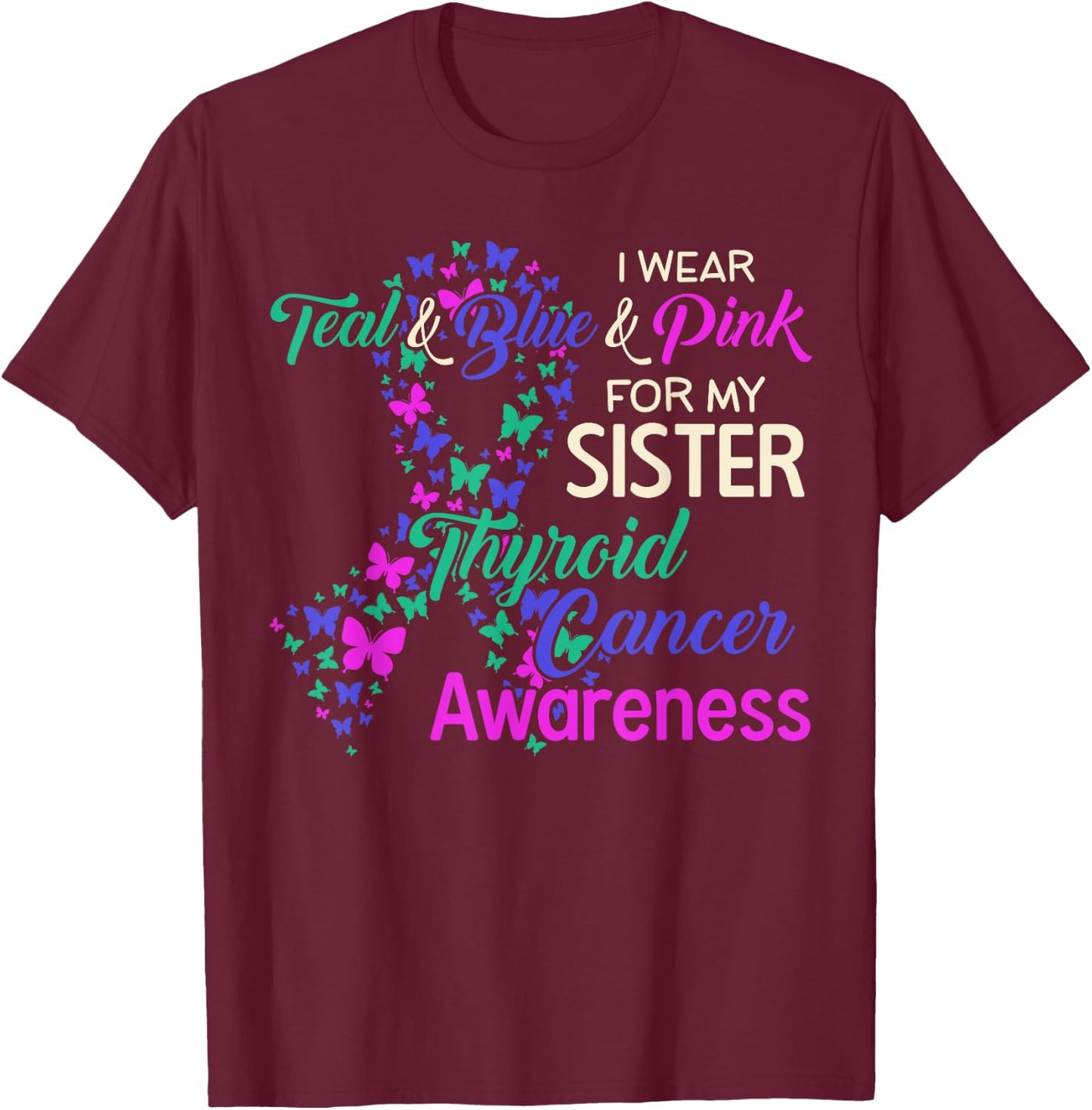 I wear Teal Blue for my Sister Thyroid Cancer T-Shirt - T-Shirt | Maroon