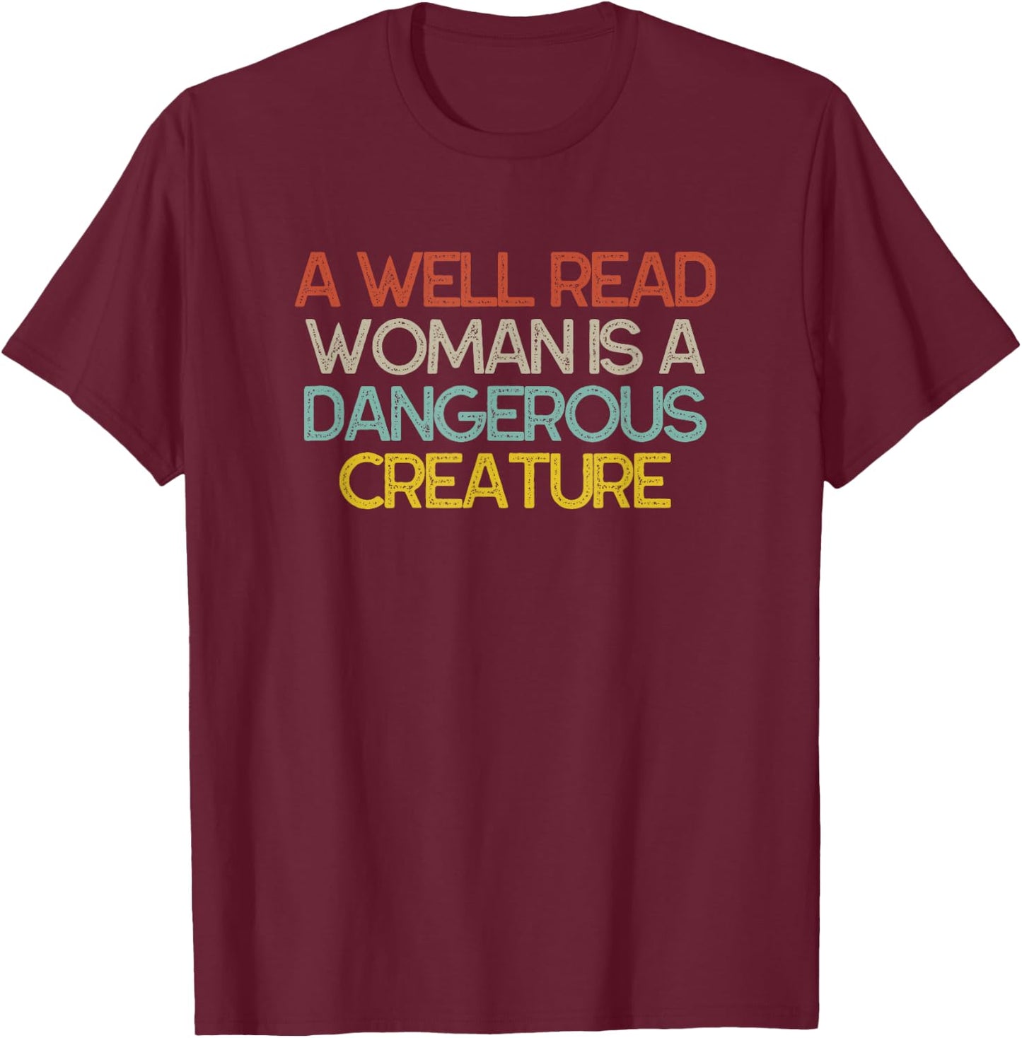 A Well Read Woman is a Dangerous Creature Bookworm T-Shirt - T-Shirt | Maroon