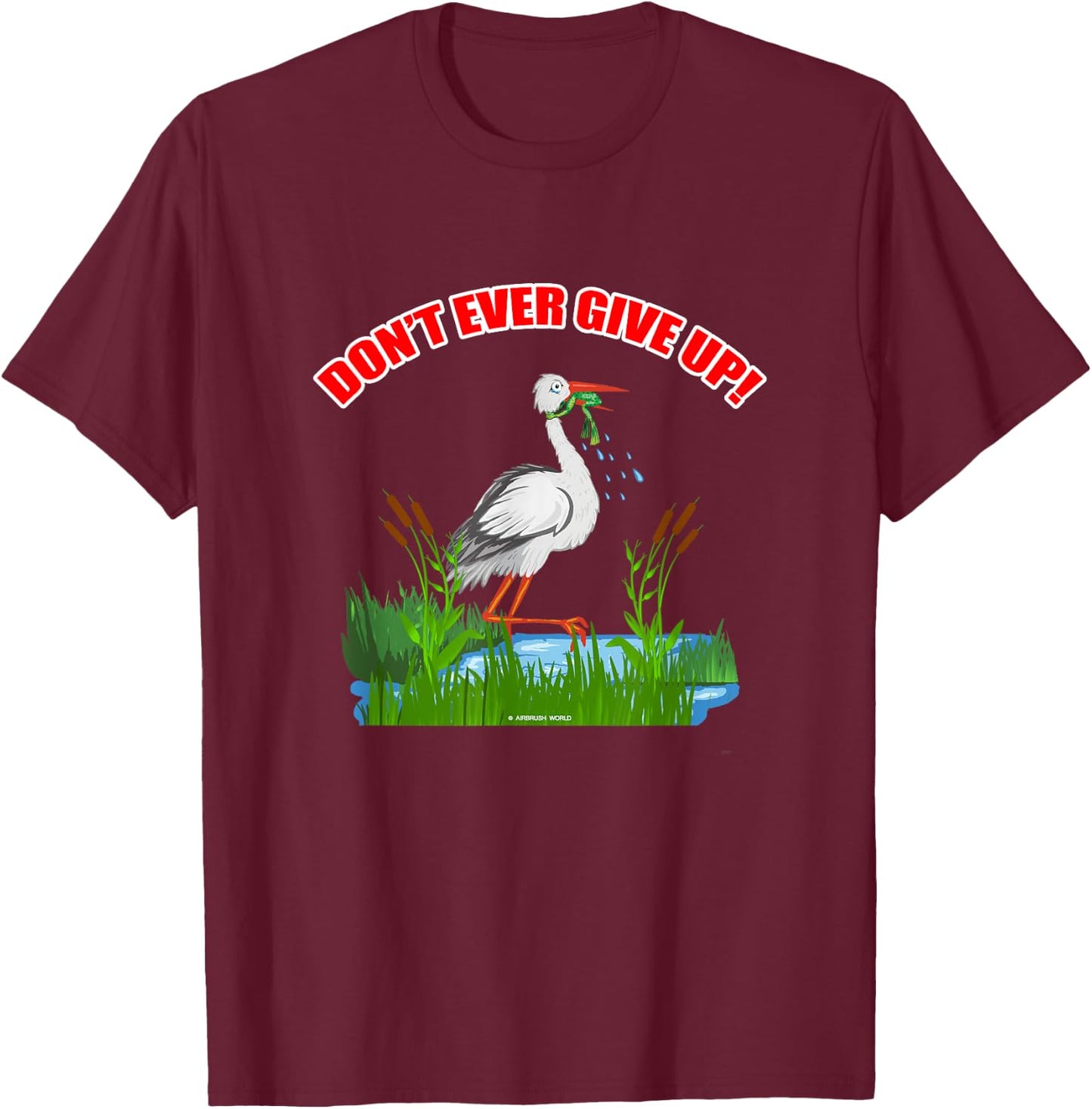 Don't Ever Give Up Funny Inspirational Animal Lover Gift T-Shirt - T-Shirt | Maroon
