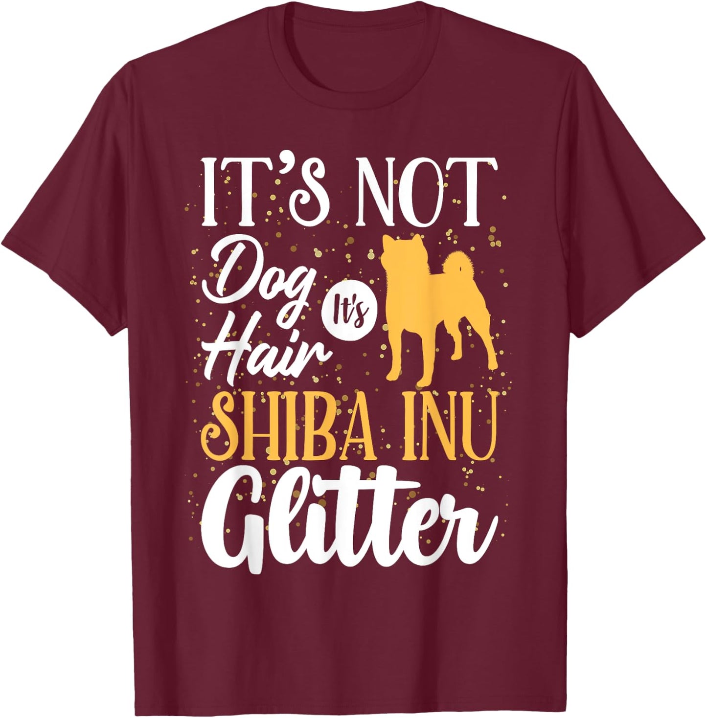 It's Not Dog Hair It's Shiba Inu Glitter | Funny T-Shirt - T-Shirt | Maroon