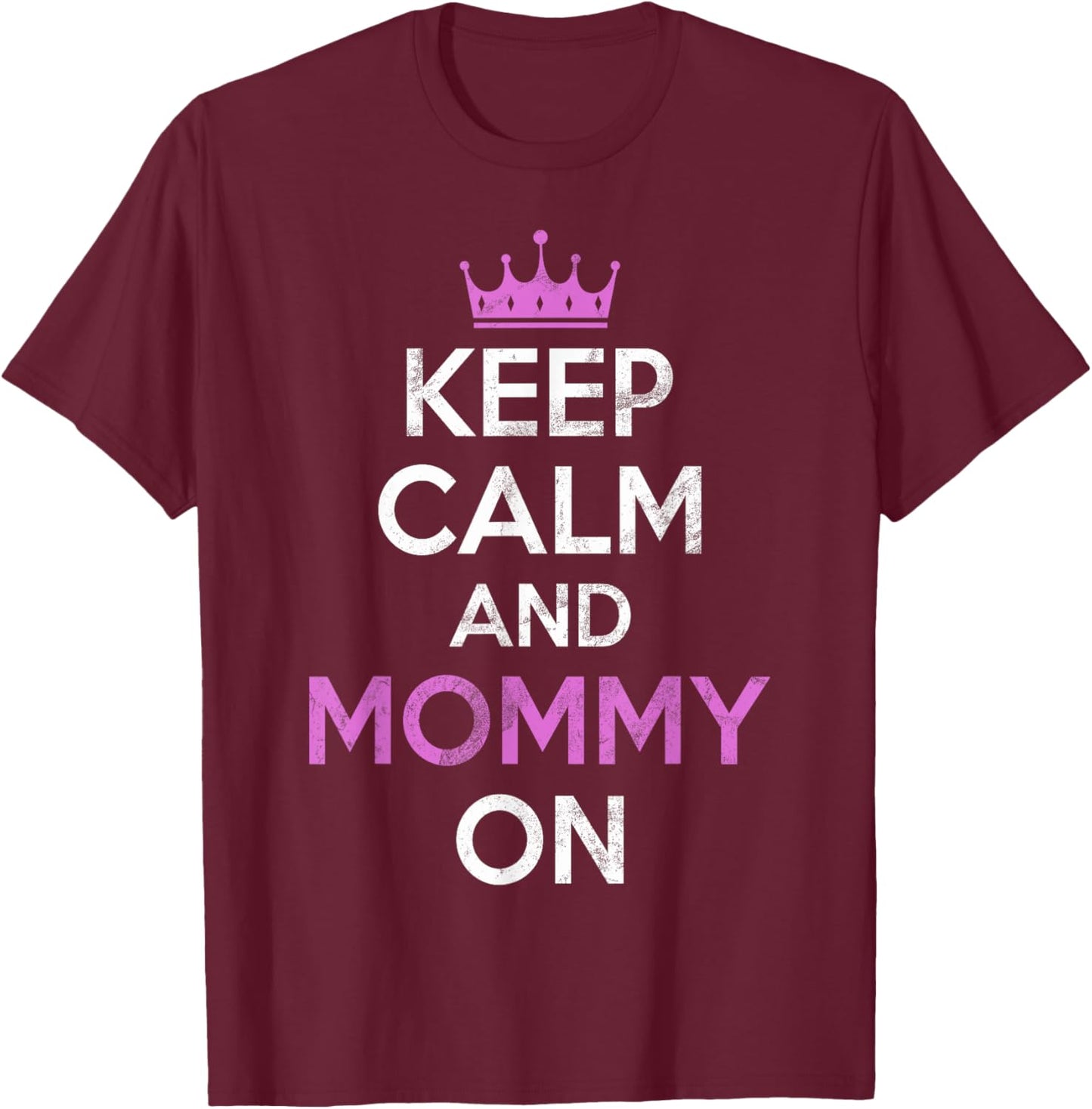 Keep Calm and Mommy on New Mom T-Shirt - T-Shirt | Maroon