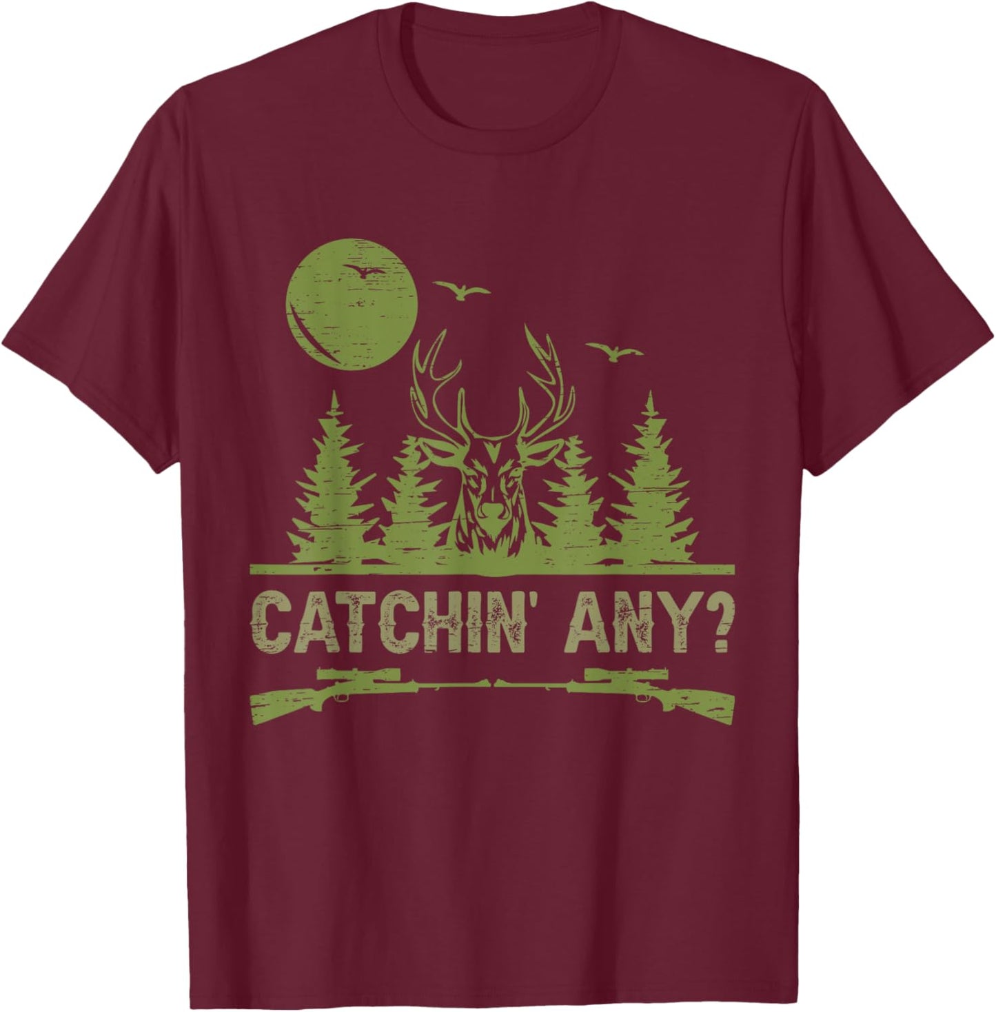 Catchin' Any for a Deer Hunter T-Shirt - T-Shirt | Maroon