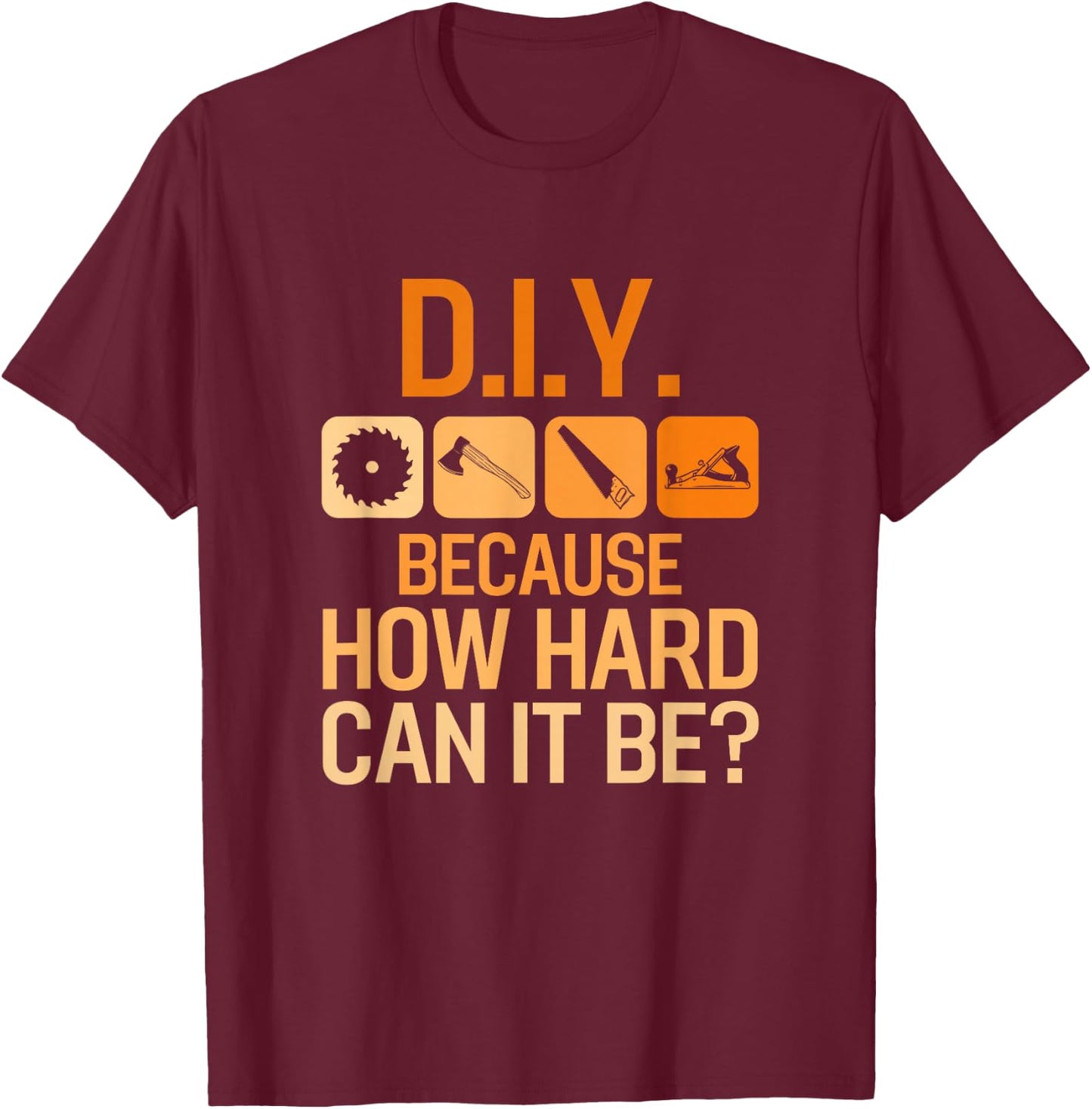 Funny DIY Home Improvement Design for DIY Lovers T-Shirt - T-Shirt | Maroon