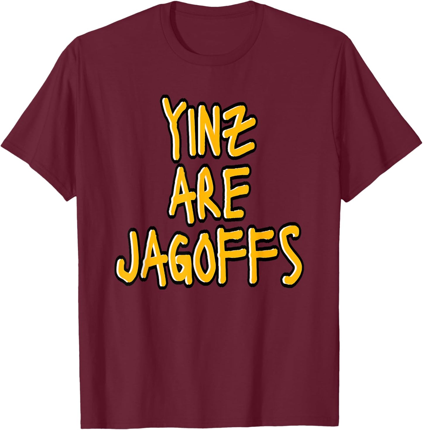 Yinz Are Jagoffs Pittsburgh Funny T-Shirt - T-Shirt | Maroon
