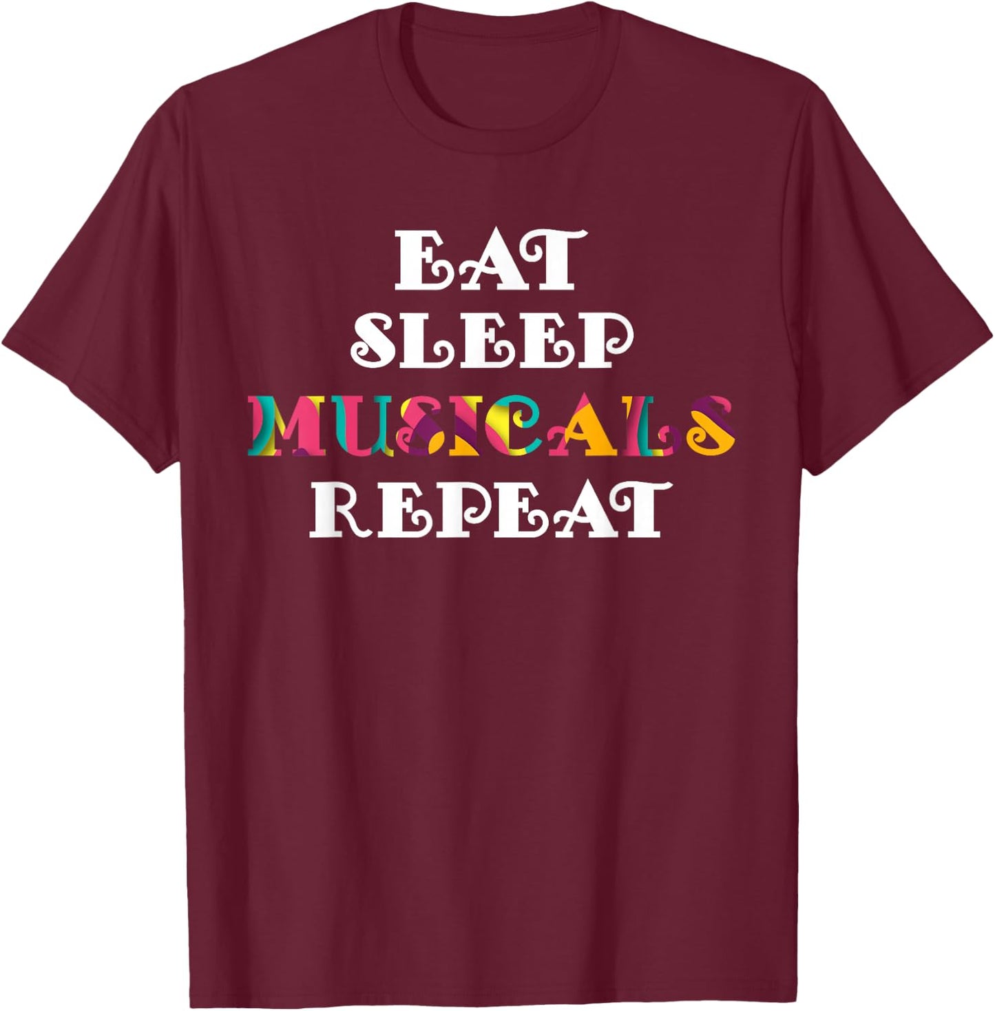 Eat Sleep Musicals Repeat Musicals Lovers Gift T-Shirt - T-Shirt | Maroon
