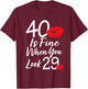 40 Is Fine When You Look 29 40th Birthday 40 Years Old T-Shirt - T-Shirt | Maroon