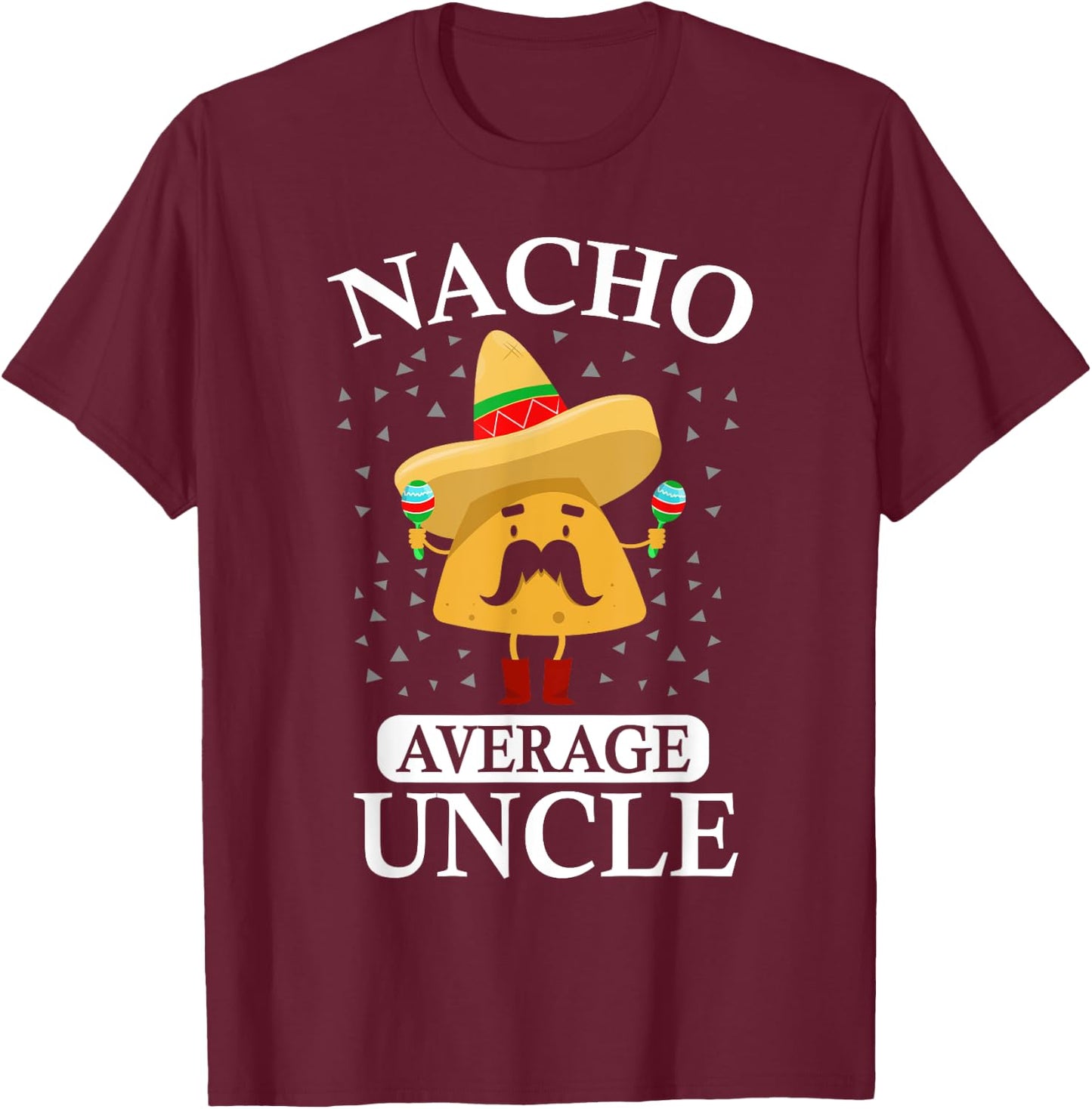 Nacho Average Uncle gift, Uncle gift T-Shirt - T-Shirt | Maroon