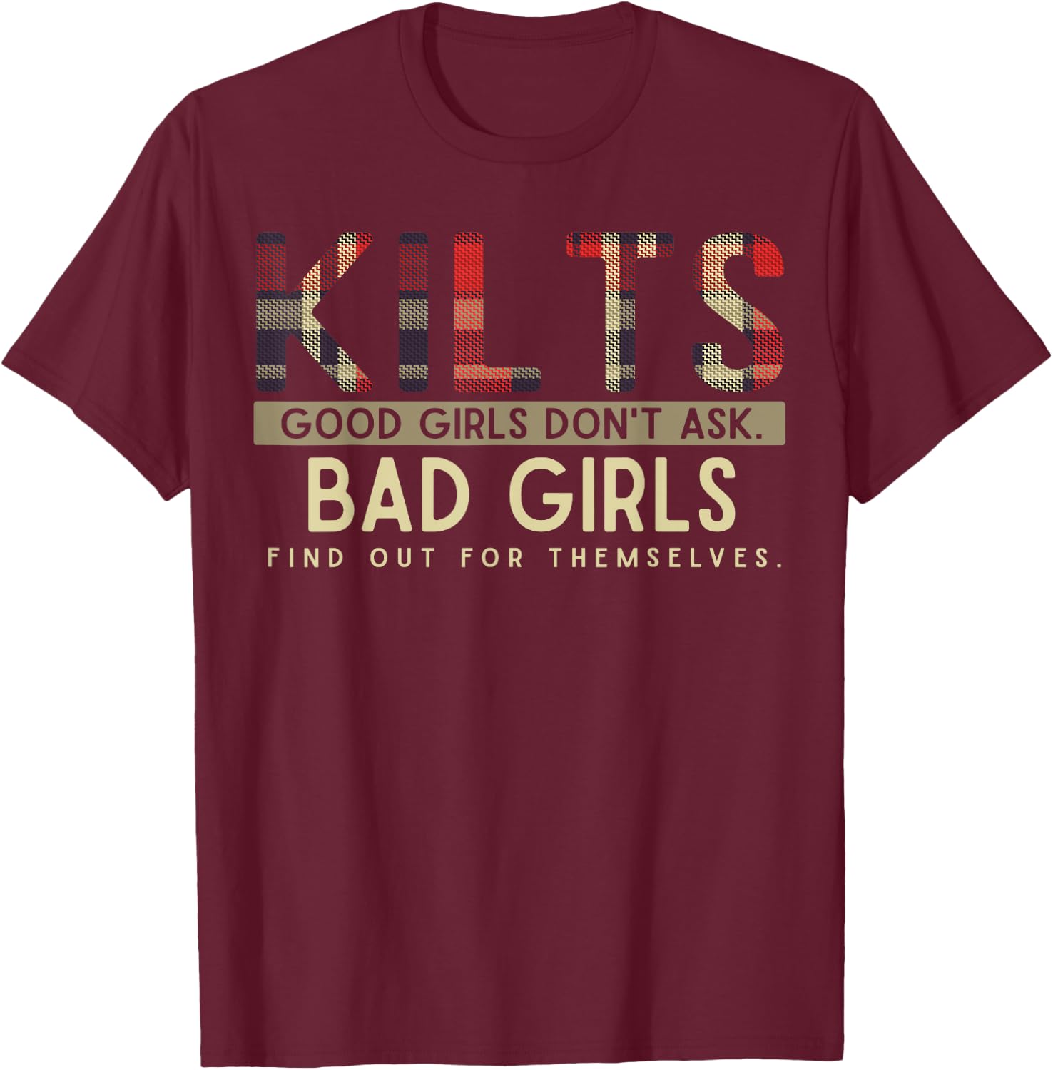 Funny Scottish Kilts Good Girls Don't Ask Scotland T-Shirt - T-Shirt | Maroon