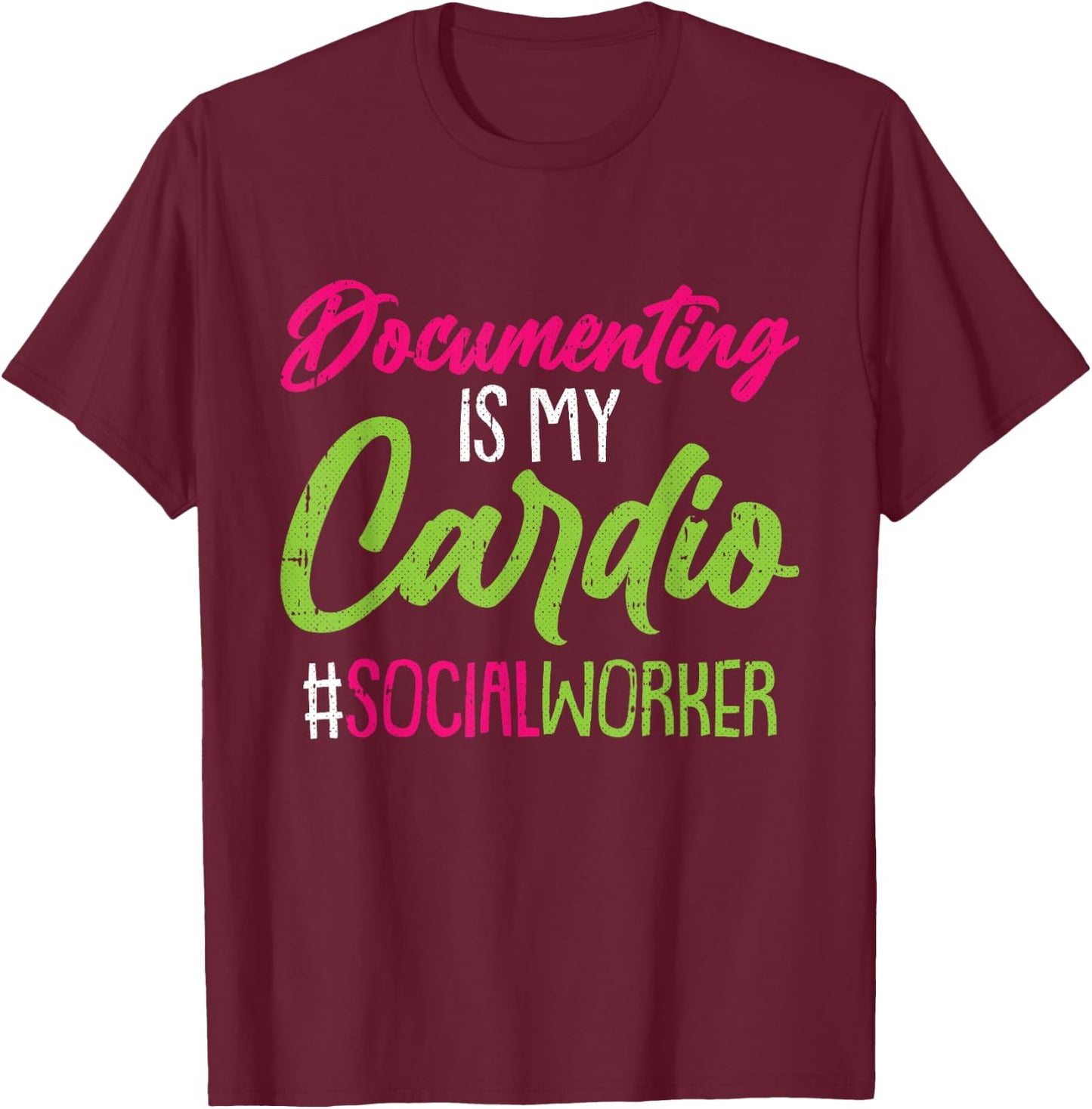 Documenting Is My Cardio Social Worker Licensed MSW LCSW T-Shirt - T-Shirt | Maroon