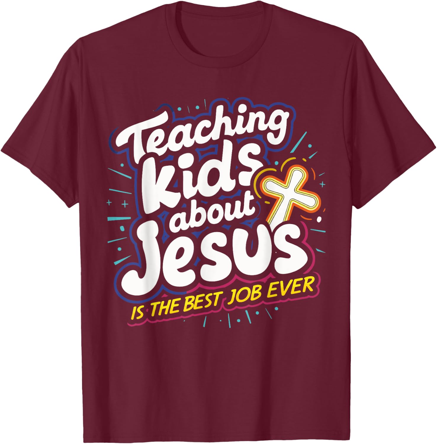 Teaching Kids About Jesus Is The Best Job Ever T-Shirt - T-Shirt | Maroon