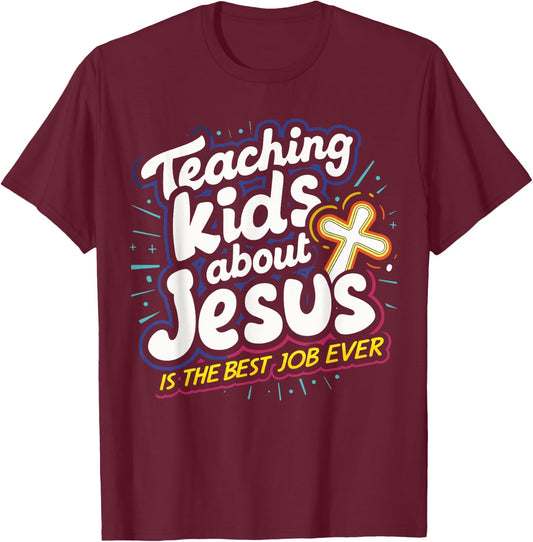 Teaching Kids About Jesus Is The Best Job Ever T-Shirt - T-Shirt | Maroon