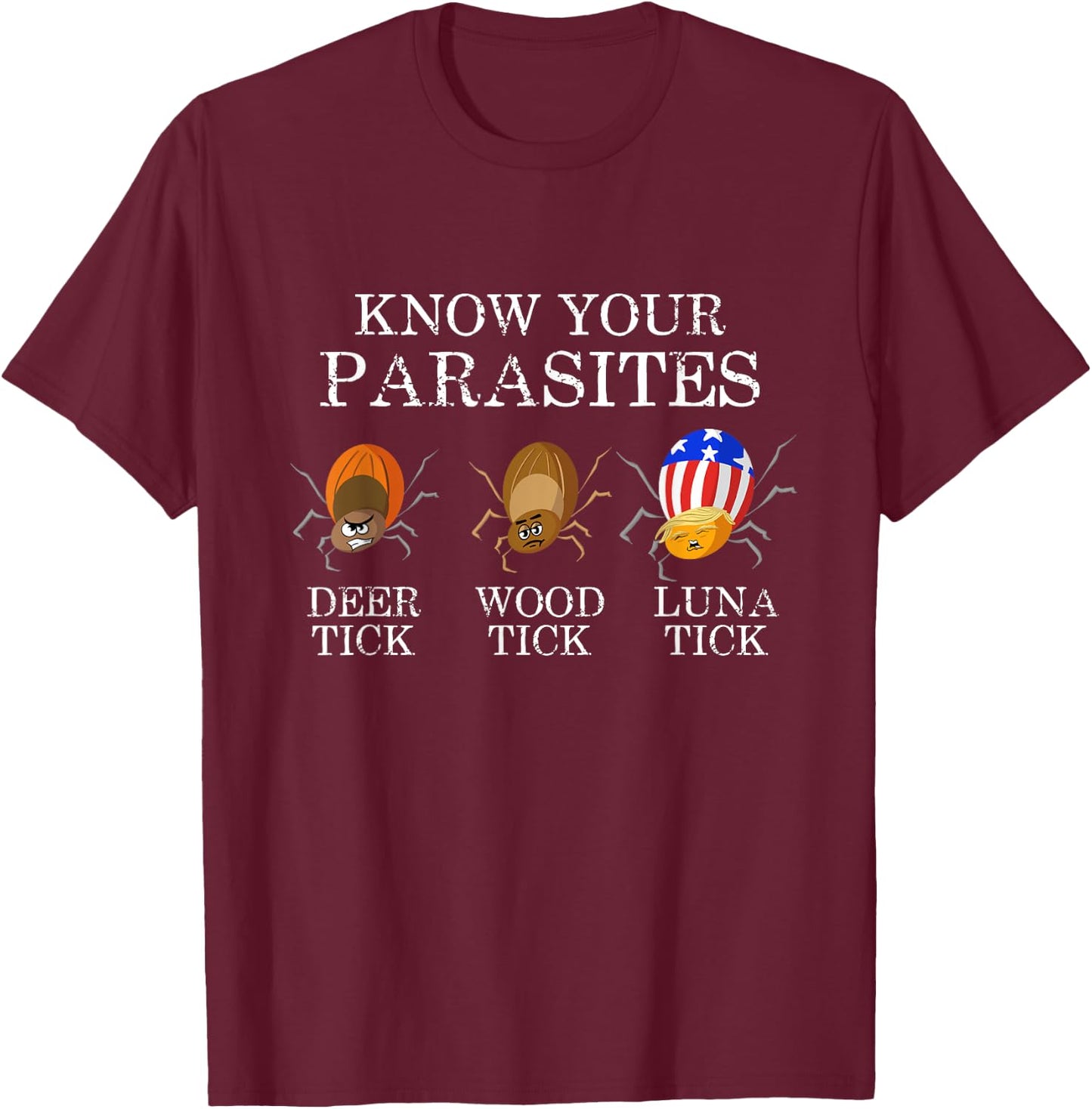 Know Your Parasites - Anti Trump Luna Tick Funny T-Shirt - T-Shirt | Maroon