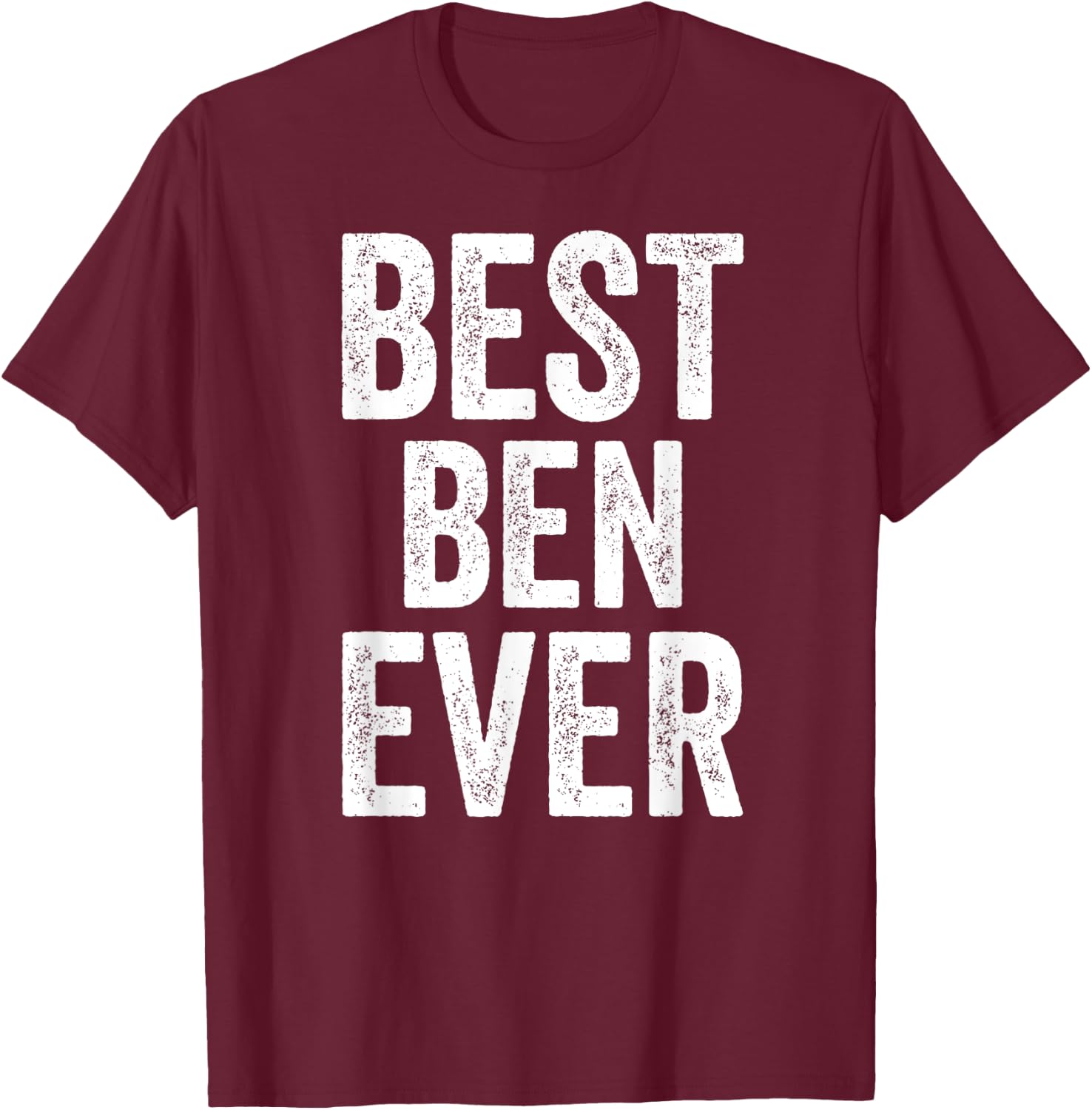 Best Ben Ever Shirt Funny Personalized First Name Ben T-Shirt - T-Shirt | Maroon