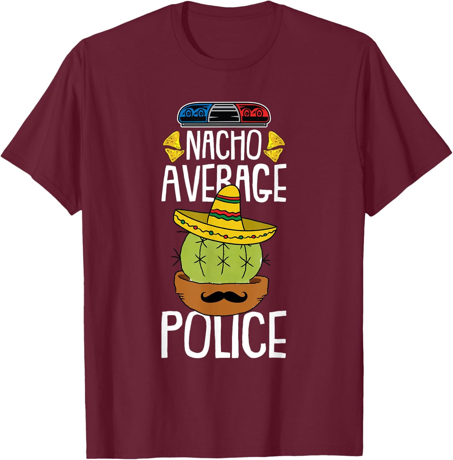 Nacho Average Police Cinco De Mayo Funny Cop Mexican Fiesta T-Shirt - T-Shirt | Maroon